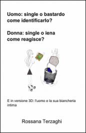 Uomo: un single o un bastardo, come identificarlo? donna: single o iena, come reagisce?