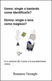 Uomo: un single o un bastardo, come identificarlo? donna: single o iena, come reagisce?