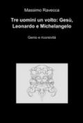 Tre uomini un volto: Gesù, Leonardo e Michelangelo