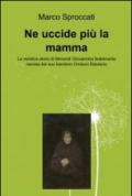 Ne uccide più la mamma