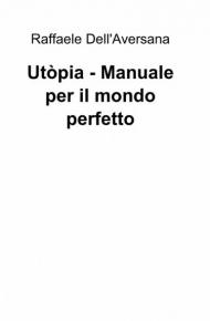 Utòpia. Manuale per il mondo perfetto