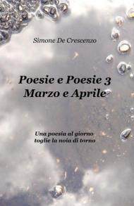 Poesie e poesie. Marzo e aprile. Vol. 3