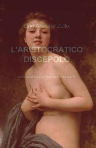 L' aristocratico discepolo. Estetica ed etica nel noumeno della libertà