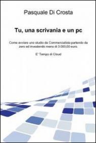 Tu, una scrivania e un pc. Come avviare uno studio da commercialista partendo da zero e investendo meno di 3.000,00 euro