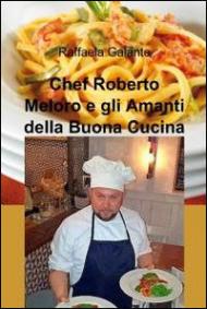 Chef Roberto Meloro e gli amanti della buona cucina