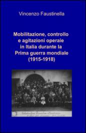 Mobilitazione, controllo e agitazioni operaie in Italia durante la prima guerra mondiale (1915-1918)