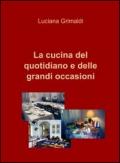 La cucina del quotidiano e delle grandi occasioni