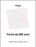 Fermi da 600 anni