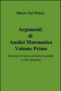 Argomenti di Analisi Matematica- Volume Primo: Elementi di teoria ed esercizi guidati svolti e proposti: 1