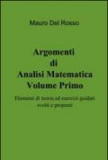 Argomenti di Analisi Matematica- Volume Primo: Elementi di teoria ed esercizi guidati svolti e proposti: 1
