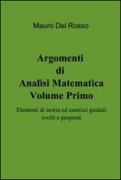 Argomenti di Analisi Matematica- Volume Primo: Elementi di teoria ed esercizi guidati svolti e proposti: 1