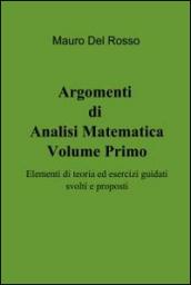 Argomenti di Analisi Matematica- Volume Primo: Elementi di teoria ed esercizi guidati svolti e proposti: 1