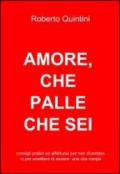 Amore, che palle che sei