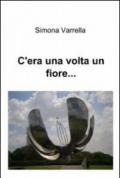 C'era una volta un fiore...