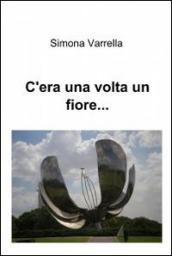 C'era una volta un fiore...