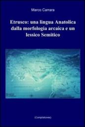 Etrusco: una lingua anatolica dalla morfologia arcaica e un lessico semitico