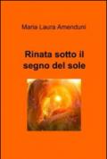 Rinata sotto il segno del sole