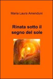 Rinata sotto il segno del sole