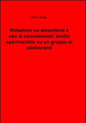 Relazione tra alessitimia e uso di cannabinoidi: studio sperimentale su un gruppo di adolescenti