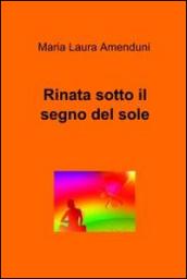 Rinata sotto il segno del sole