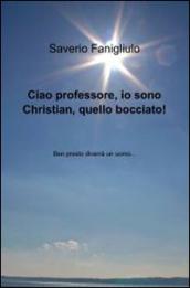 Ciao professore, io sono Christian, quello bocciato!