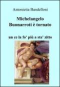 Michelangelo Buonarroti è tornato