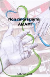 Non ringraziarmi, amami