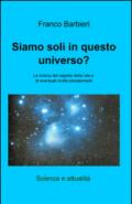 Siamo soli in questo universo?