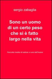 Sono un uomo di un certo peso che si e fatto largo nella vita. Raccolta di battute a cura dell'autore