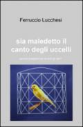 Sia maledetto il canto degli uccelli. Perché scegliesti me tra tutti gli altri?