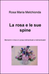 La rosa e le sue spine. Momenti in rima e in prosa indimenticati e indimenticabili