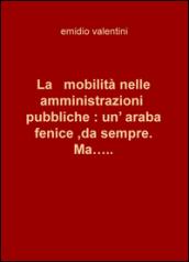 La mobilità nelle amministrazioni pubbliche: un'araba fenice, da sempre. Ma...