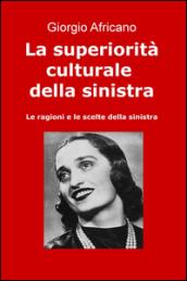 La superiorità culturale della sinistra. Le ragioni e le scelte della sinistra