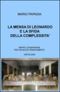 La mensa di Leonardo e la sfida della complessità. Mappe leonardiane per un nuovo Rinascimento