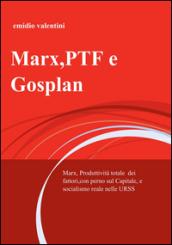 Marx, PTF e Gosplan. Marx, produttività totale dei fattori, con perno sul Capitale, e socialismo reale nelle URSS