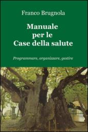 Manuale per le case della salute. Programmare, organizzare, gestire