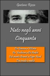 Nato negli anni Cinquanta. Da Genova a Vittoria, da Vecchioni a De Andre, dal monte Ararat a Capo Nord, tra incubi e realtà