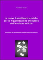 Le nuove trasmittanze termiche per la riqualificazione energetica dell'involucro edilizio. Termoisolanti per l'efficientamento energetico dell'involucro edilizio