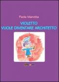 Violetto vuole diventare architetto