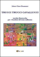 Trucci trucci cavallucci. Vecchie filastrocche per i bambini del terzo millennio