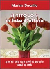 Il titolo è in lista d'attesa. Per te che non ami le poesie leggi le mie