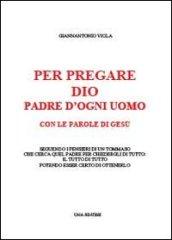 Per pregare Dio, Padre di ogni uomo, con le parole di Gesù seguendo i pensieri di un Tommaso che cerca quel Padre per chiedergli di tutto...