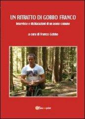 Un ritratto di Gobbo Franco. Interviste e dichiarazioni di un uomo comune