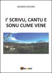 I' scrivu, cantu e sonu, cume vene