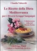 Le ricette della dieta mediterranea per i diversi gruppi sanguigni. 120 primi piatti