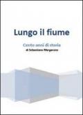 Lungo il fiume. Cento anni di storia