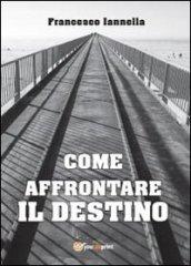 Come affrontare il destino