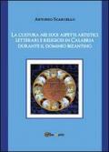 La cultura nei suoi aspetti artistici, letterari e religiosi in Calabria durante il dominio bizantino