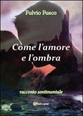 Come l'amore e l'ombra