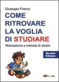 Come ritrovare la voglia di studiare. Motivazione e metodo di studio